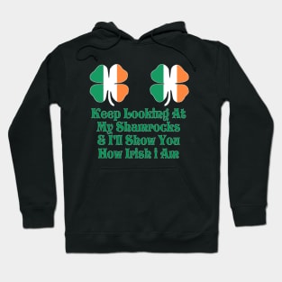 Womens Keep Looking at My Shamrocks & I'll Show you how irish i am! Hoodie